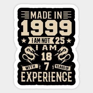 Made In 1999 I Am Not 25 I Am 18 With 7 Years Of Experience Sticker